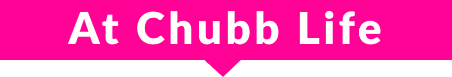 At Chubb Life